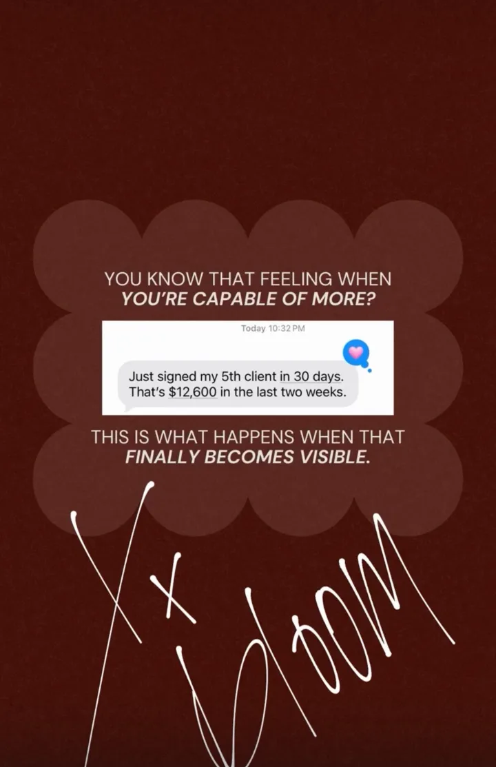 An Instagram story reading "YOU KNOW THAT FEELING WHEN YOU’RE CAPABLE OF MORE?" above a client message: Just signed my 5th client in 30 days. That’s $12,600 in the last two weeks. Below it: THIS IS WHAT HAPPENS WHEN THAT FINALLY BECOMES VISIBLE.