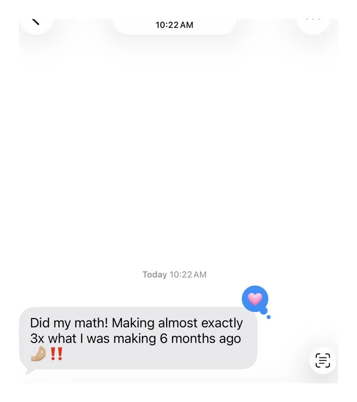 An iMessage reading: Did my math! Making almost exactly 3x what I was making 6 months ago, with a flexed-arm and double-exclamation emoji.